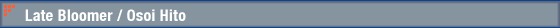 Late Bloomer (Osoi Hito)