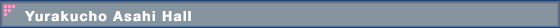 Yurakucho Asahi Hall
